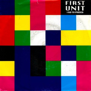 - - - First Unit - I Go To Pieces